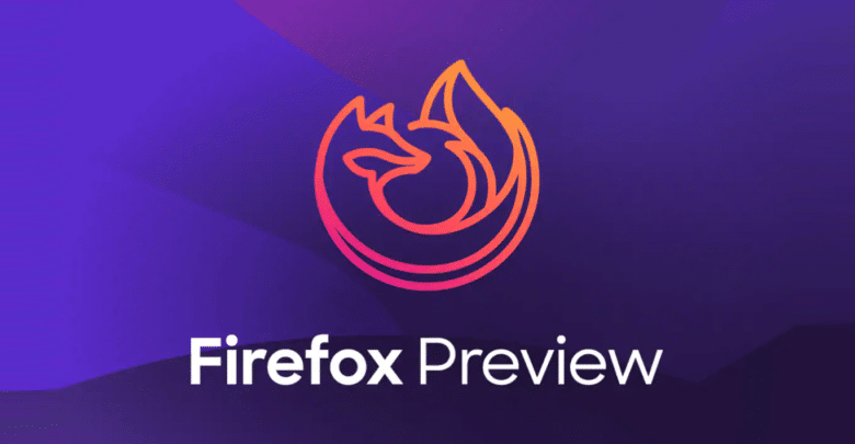 موزيلا تعلن عن متصفح Firefox Preview لنظام أندرويد